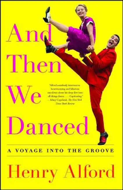 And Then We Danced: A Voyage Into the Groove by Henry Alford