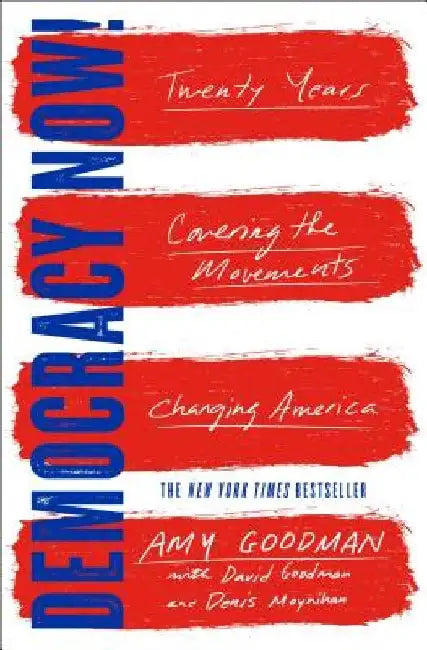 Democracy Now!: Twenty Years Covering the Movements Changing America by Amy Goodman