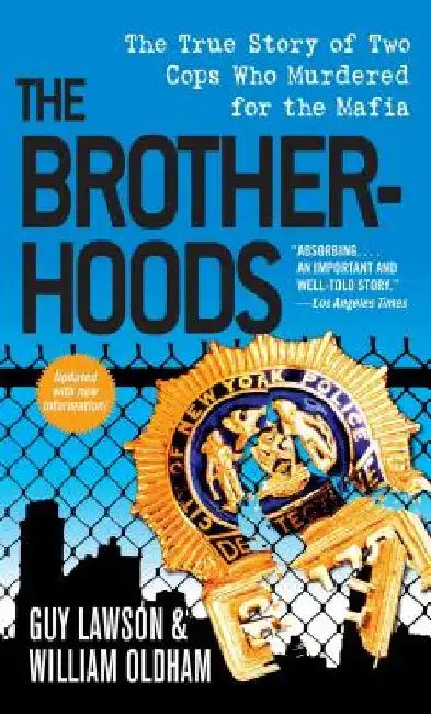 The Brotherhoods: The True Story of Two Cops Who Murdered for the Mafia by Guy Lawson