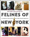 Felines of New York: A Glimpse Into the Lives of New York's Feline Inhabitants by Jim Tews
