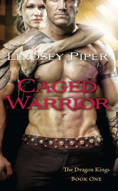 Caged Warrior: Dragon Kings Book One by Lindsey Piper