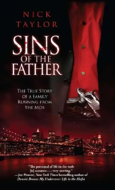 Sins of the Father: The True Story of a Family Running from the Mob by Nick Taylor