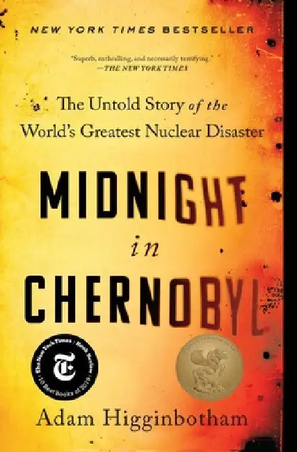 Midnight in Chernobyl: The Untold Story of the World's Greatest Nuclear Disaster by Adam Higginbotham