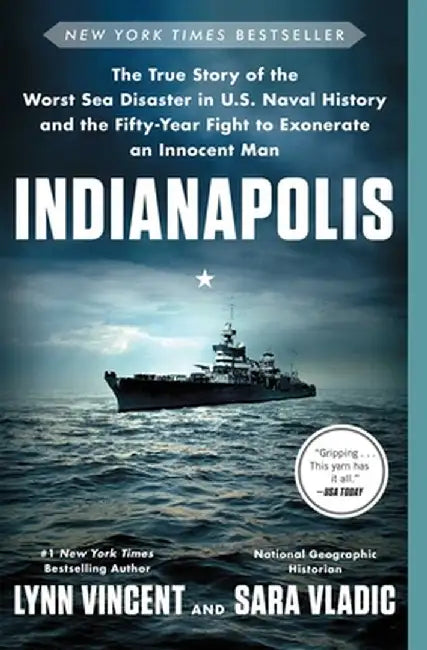 Indianapolis: The True Story of the Worst Sea Disaster in U.S. Naval History and the Fifty-Year Fight to Exonerate an Innocent Man by Lynn Vincent