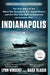 Indianapolis: The True Story of the Worst Sea Disaster in U.S. Naval History and the Fifty-Year Fight to Exonerate an Innocent Man by Lynn Vincent