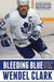 Bleeding Blue: Giving My All for the Game by Wendel Clark
