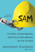 Sam: One Robot, a Dozen Engineers, and the Race to Revolutionize the Way We Build by Jonathan Waldman