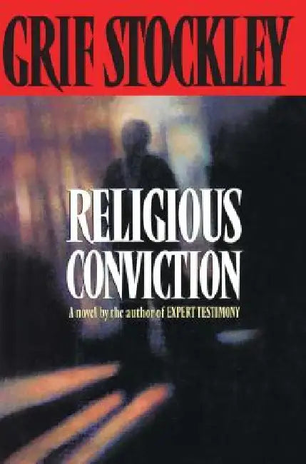 Religious Conviction: A Novel by the Author of Expert Testimony by Grif Stockley