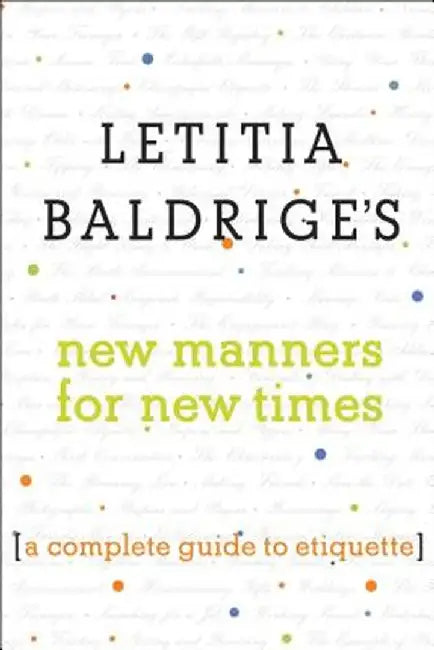 Letitia Baldrige's New Manners for New Times: A Complete Guide to Etiquette by Letitia Baldrige