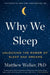 Why We Sleep: Unlocking the Power of Sleep and Dreams by Matthew Walker