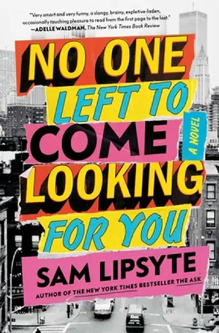 No One Left to Come Looking for You by Sam Lipsyte