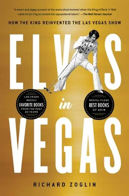 Elvis in Vegas: How the King Reinvented the Las Vegas Show by Richard Zoglin