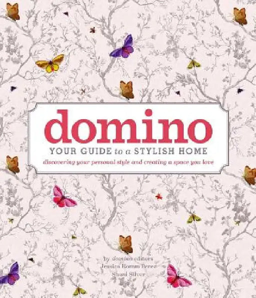 Domino: Your Guide to a Stylish Home by Editors of Domino