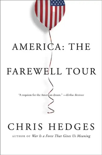 America: The Farewell Tour by Chris Hedges