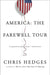 America: The Farewell Tour by Chris Hedges