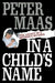 In a Child's Name: Legacy of a Mother's Murder by Peter Maas