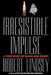 Irresistible Impulse: A True Story of Blood and Money by Robert Lindsey
