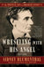 Wrestling with His Angel: The Political Life of Abraham Lincoln Vol. II, 1849-1856 by Sidney Blumenthal