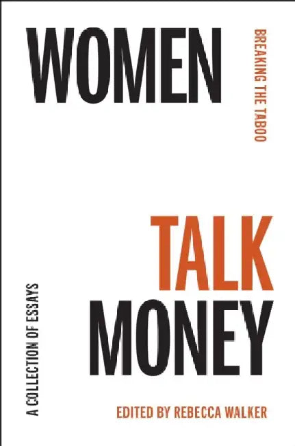 Women Talk Money: Breaking the Last Taboo by Rebecca Walker