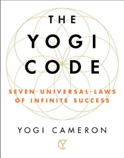 The Yogi Code: Seven Universal Laws of Infinite Success by Yogi Cameron