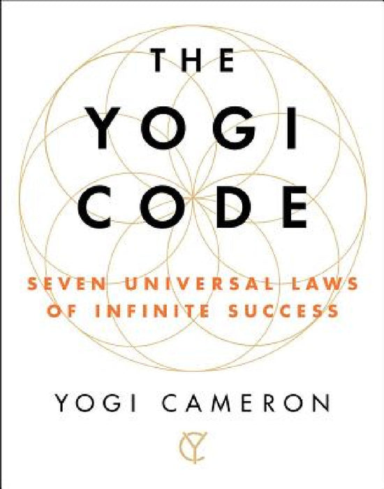 The Yogi Code: Seven Universal Laws of Infinite Success by Yogi Cameron