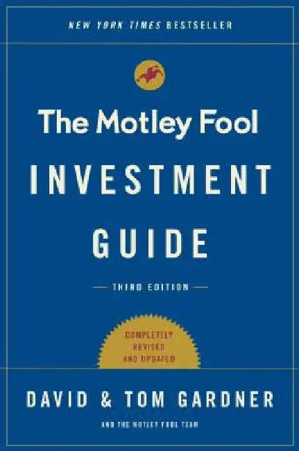 The Motley Fool Investment Guide: How the Fools Beat Wall Street's Wise Men and How You Can Too by Tom Gardner