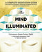 The Mind Illuminated: A Complete Meditation Guide Integrating Buddhist Wisdom and Brain Science for Greater Mindfulness by John Yates