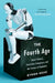 The Fourth Age: Smart Robots, Conscious Computers, and the Future of Humanity by Byron Reese
