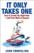It Only Takes One: How to Create the Right Idea--And Then Make It Happen by John Emmerling