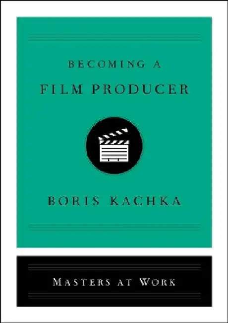 Becoming a Film Producer by Boris Kachka