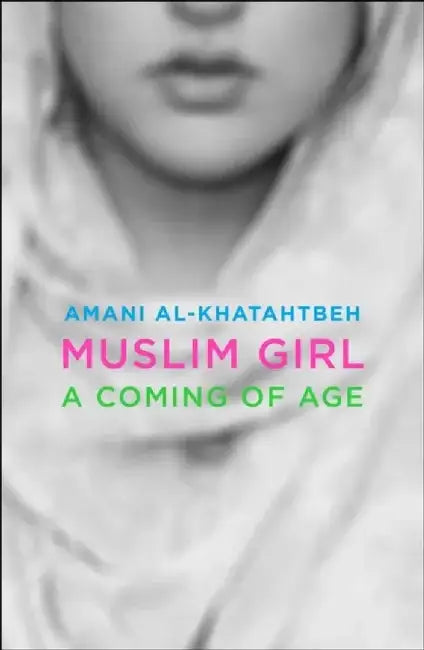 Muslim Girl: A Coming of Age by Amani Al-Khatahtbeh