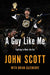 A Guy Like Me: Fighting to Make the Cut by John Scott, Brian Cazeneuve