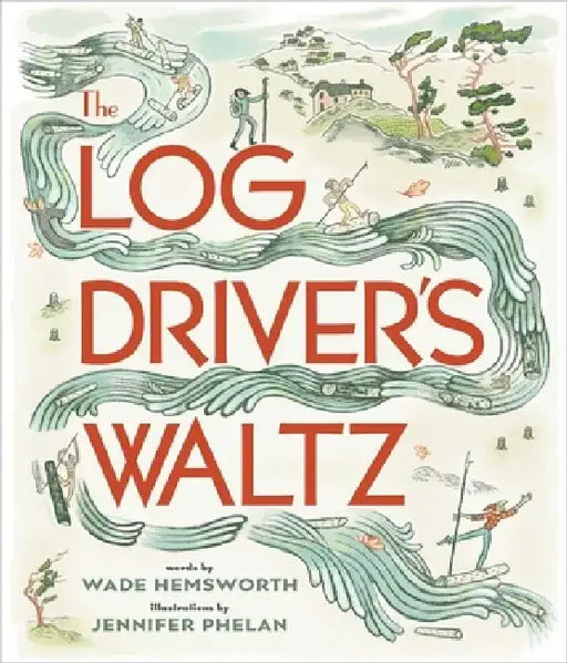 The Log Driver's Waltz by Wade Hemsworth
