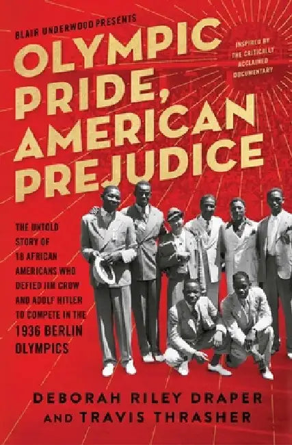 Olympic Pride, American Prejudice: The Untold Story of 18 African Americans Who Defied Jim Crow and Adolf Hitler to Compete in the 1936 Berlin Olympic by Deborah Riley Draper
