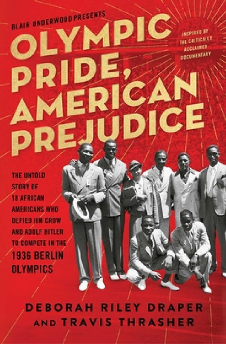Olympic Pride, American Prejudice: The Untold Story of 18 African Americans Who Defied Jim Crow and Adolf Hitler to Compete in the 1936 Berlin Olympic by Deborah Riley Draper