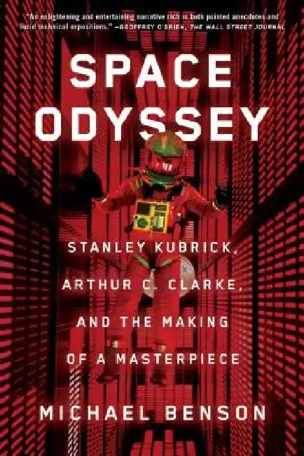 Space Odyssey: Stanley Kubrick, Arthur C. Clarke, and the Making of a Masterpiece by Michael Benson