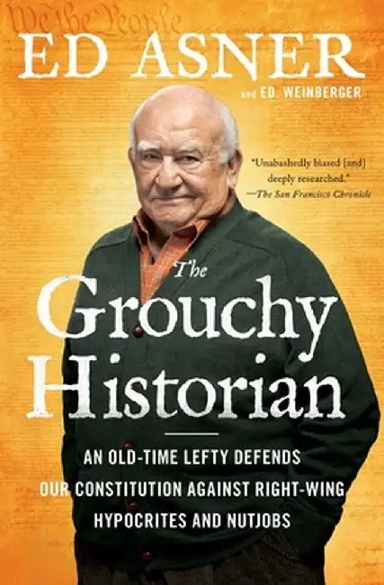 The Grouchy Historian: An Old-Time Lefty Defends Our Constitution Against Right-Wing Hypocrites and Nutjobs by Ed Asner