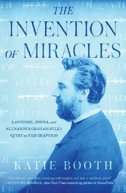 The Invention of Miracles: Language, Power, and Alexander Graham Bell's Quest to End Deafness by Katie Booth