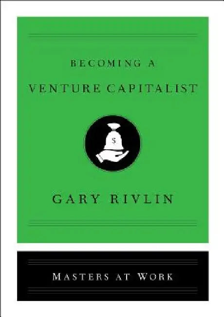 Becoming a Venture Capitalist by Gary Rivlin