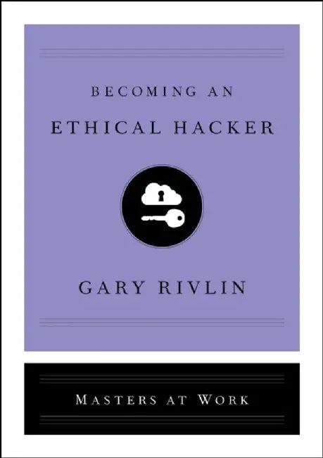 Becoming an Ethical Hacker by Gary Rivlin