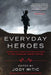 Everyday Heroes: Inspirational Stories from Men and Women in the Canadian Armed Forces by Jody Mitic