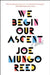 We Begin Our Ascent by Joe Mungo Reed