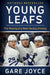 Young Leafs: The Making of a New Hockey History by Gare Joyce