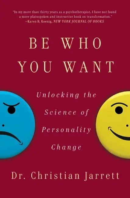 Be Who You Want: Unlocking the Science of Personality Change by Christian Jarrett