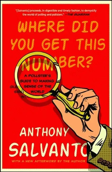 Where Did You Get This Number?: A Pollster's Guide to Making Sense of the World by Anthony Salvanto