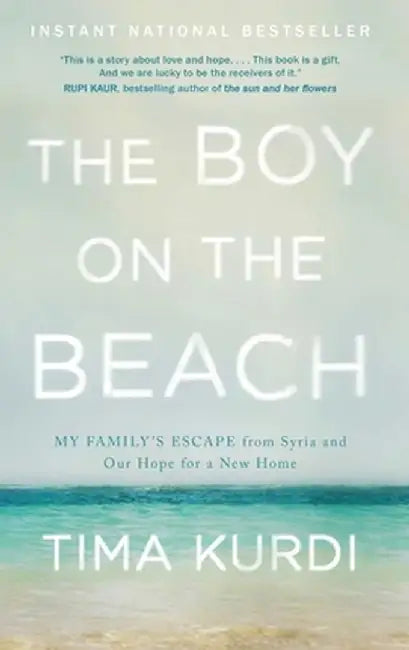 The Boy on the Beach: My Family's Escape from Syria and Our Hope for a New Home by Tima Kurdi