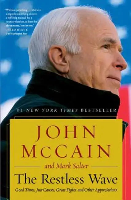 The Restless Wave: Good Times, Just Causes, Great Fights, and Other Appreciations by John McCain