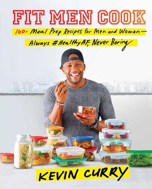 Fit Men Cook: 100 Meal-Prep Recipes for Healthy Eating by Curry, Kevin