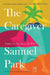 The Caregiver by Samuel Park