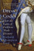 Dress Codes: How the Laws of Fashion Made History by Richard Thompson Ford